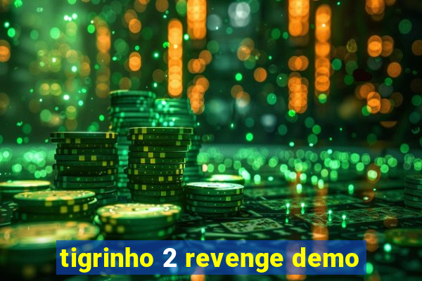 tigrinho 2 revenge demo